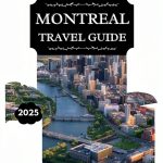 Montreal Travel Guide Kindle eBook 2025 Edition Comprehensive Guide-0